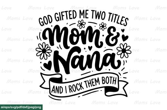 God Gifted Me Mom Nana SVG for Crafts & Graphics