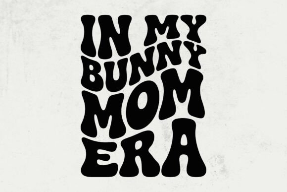 In My Bunny Mom Era: Graphics for Crafts