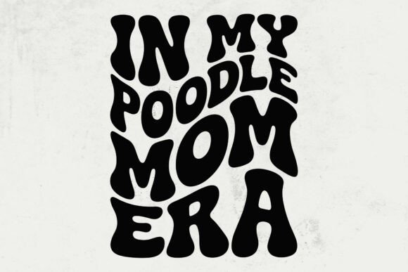 In My Poodle Mom Era Svg: Graphics for Crafts