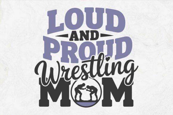 Loud and Proud Wrestling Mom PNG SVG: Graphics for Crafts