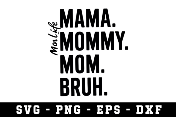Mama. Mommy. Mom. Bruh Svg for Crafts & Graphics