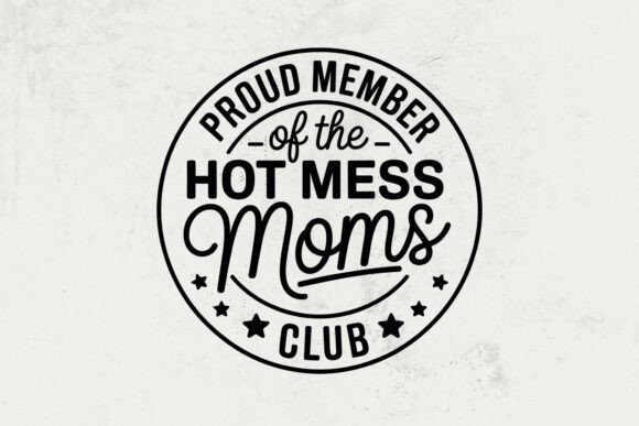 Proud Member Hot Mess Moms Club Graphics for Crafts